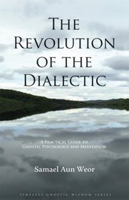 The Revolution of the Dialectic / A Practical Guide to Gnostic Psychology and Meditation