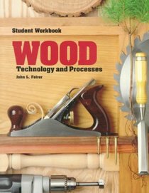 Wood: Technology and Processes: Student Workbook : Keyed to the 1994 Edition of the Textbook Wood Technology and Process