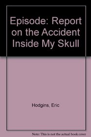 Episode: Report on the Accident Inside My Skull