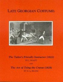 Late Georgian Costume: The Tailor's Friendly Instructor (1822 and the Art of Tying the Cravat)