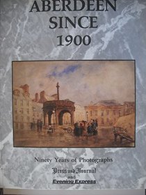 Aberdeen Since 1900: Ninety Years of Photographs
