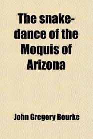 The snake-dance of the Moquis of Arizona