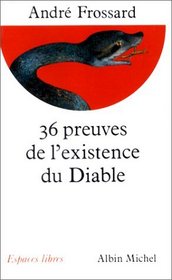 Les 36 preuves de l'existence du Diable (French Edition)