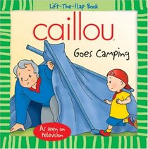 Caillou Goes Camping (Lift-the-Flap Book)