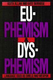 Euphemism  Dysphemism: Language Used As Shield and Weapon