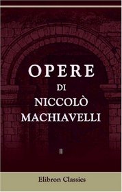 Opere di Niccol Machiavelli: Volume 2
