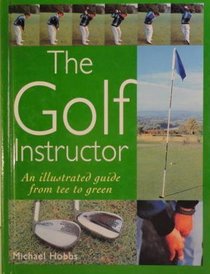 The Golf Instructor - An Illustrated Guide From Tee to Green
