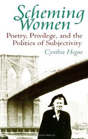 Scheming Women: Poetry, Privilege, and the Politics of Subjectivity (S U N Y Series in Feminist Criticism and Theory)