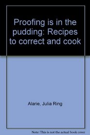 Proofing is in the pudding: Recipes to correct and cook