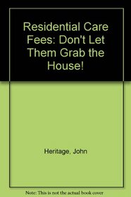 Residential Care Fees: Don't Let Them Grab the House!