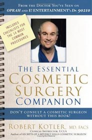 The Essential Cosmetic Surgery Companion : Don't Consult a Cosmetic Surgeon Without This Book!