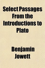 Select Passages From the Introductions to Plato