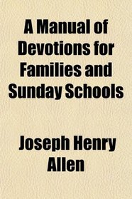A Manual of Devotions for Families and Sunday Schools