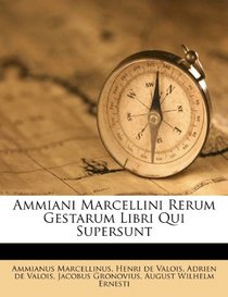 Ammiani Marcellini Rerum Gestarum Libri Qui Supersunt (Romanian Edition)