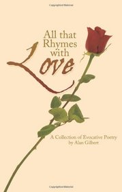 All that Rhymes with Love: A Collection of Evocative Poetry