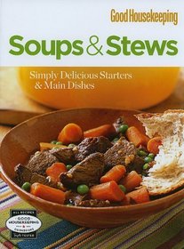 Soups & Stews: Simply Delicious Starters & Main Dishes (Good Housekeeping Cookbooks)