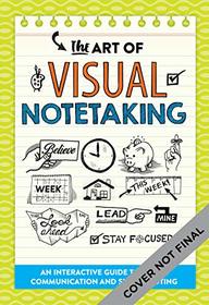 The Art of Visual Notetaking: An interactive guide to visual communication and sketchnoting