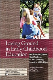 Losing Ground in Early Childhood Education: Declining Workforce Qualifications in an Expanding Industry, 1979-2004