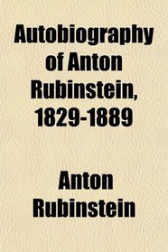 Autobiography of Anton Rubinstein, 1829-1889