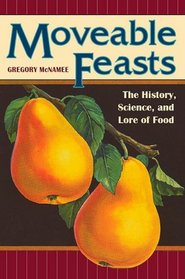Moveable Feasts: The History, Science, and Lore of Food (At Table)