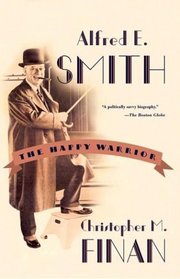 Alfred E. Smith : The Happy Warrior