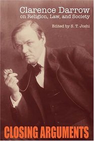 Closing Arguments: Clarence Darrow on Religion, Law, and Society