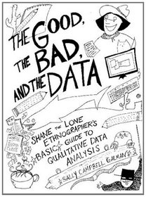 Good, the Bad, and the Data: Shane the Lone Ethnographer's Basic Guide to Qualitative Data Analysis