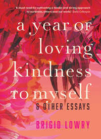 A Year of Loving Kindness to Myself: & Other Essays