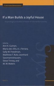If a Man Builds a Joyful House: Assyriological Studies in Honor of Erie Verdun Leichty (Cuneiform Monographs) (Cuneiform Monographs)