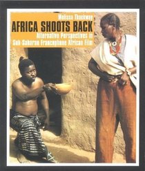 Africa Shoots Back: Alternative Perspectives in Sub-Saharan Francophone African Film