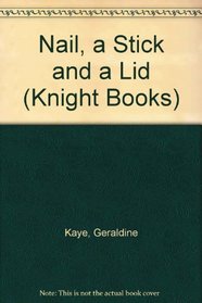 Nail, a Stick and a Lid (Knight Books)