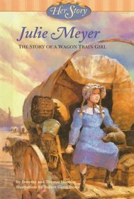 Julie Meyer: The Story of a Wagon Train Girl (Her Story)