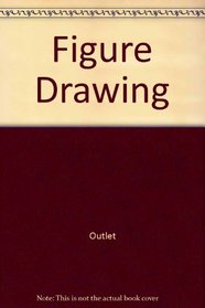 Figure Drawing: A Practical Manual for All Students of Art