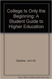 College Is Only the Beginning: A Student Guide to Higher Education (Freshman Year Experience Series)