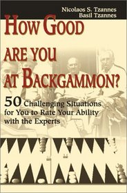 How Good Are You at Backgammon?: 50 Challenging Situations for You to Rate Your Ability With the Experts