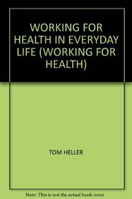 WORKING FOR HEALTH IN EVERYDAY LIFE (WORKING FOR HEALTH)