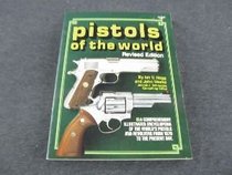 Pistols of the World: A Comprehensive Illustrated Encyclopaedia of the World's Pistols and Revolvers from 1870 to the Present Day
