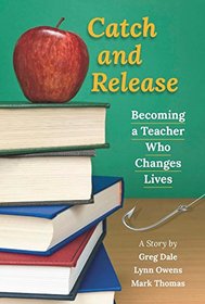 Catch and Release: Becoming a Teacher Who Changes Lives