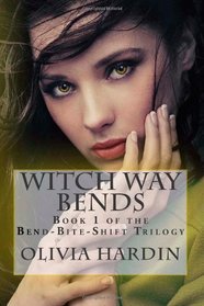 Witch Way Bends: Book 1 in the Bend-Bite-Shift Trilogy