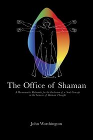 The Office of Shaman: A Hermeneutic Rationale for the Inclusion of a Soul Concept in the Genesis of Human Thought