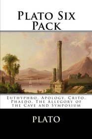 Plato Six Pack: Euthyphro, Apology, Crito, Phaedo, The Allegory of the Cave and Symposium