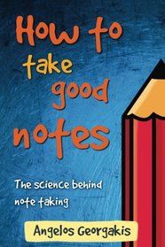 How To Take Good Notes: The science behind note-taking