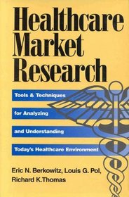 Healthcare Market Research: Tools and Techniques for Analyzing and Understanding Today's Healthcare Environment