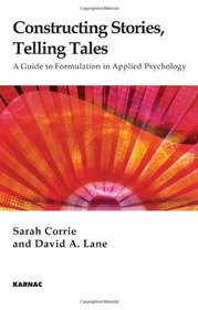 Constructing Stories, Telling Tales: A Guide to Formulation in Applied Psychology