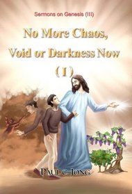 No More Chaos, Void or Darkness Now (I) [Sermons on Genesis(III)]