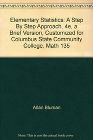 Elementary Statistics: A Step By Step Approach, 4e, a Brief Version, Customized for Columbus State Community College, Math 135