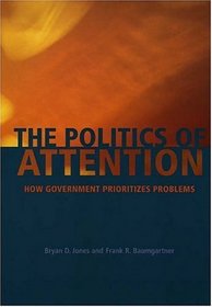 The Politics of Attention: How Government Prioritizes Problems