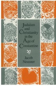 Judaism and Christianity in the Age of Constantine : History, Messiah, Israel, and the Initial Confrontation (Chicago Studies in the History of Judaism)