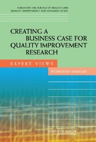 Creating a Business Case for Quality Improvement Research: Expert Views, Workshop Summary