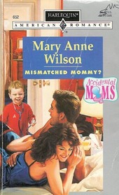 Mismatched Mommy? (Accidental Moms, Bk 2) (Harlequin American Romance, No 652)